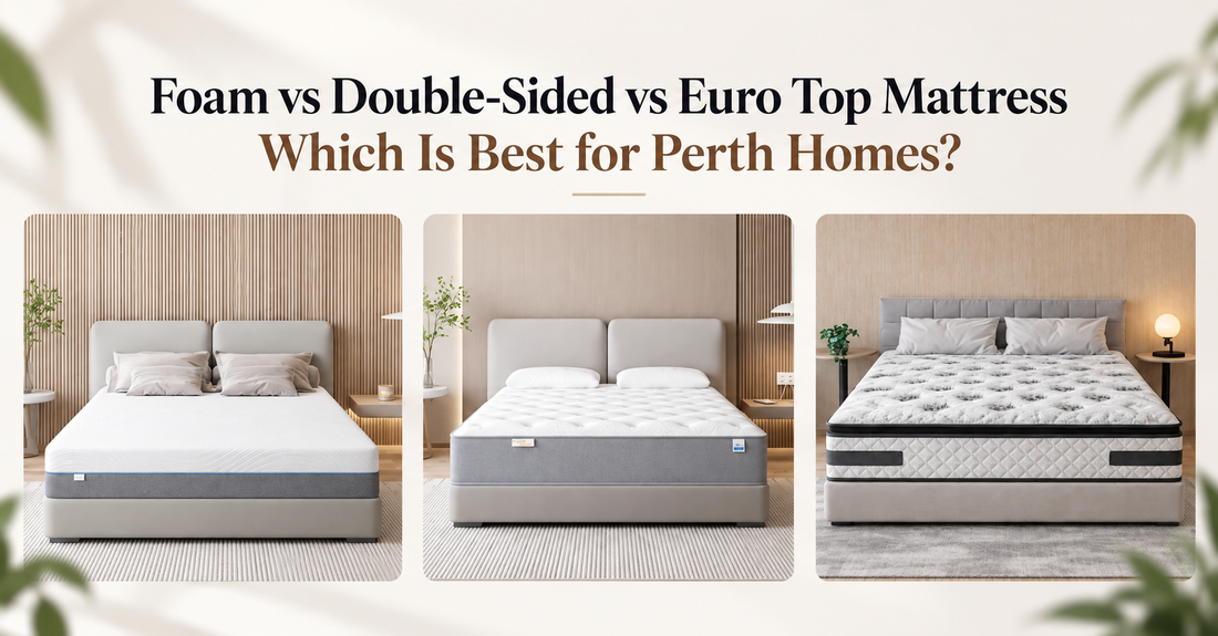 Foam vs Double - Sided vs Euro Top Mattress - Which Is Best for Perth Homes?